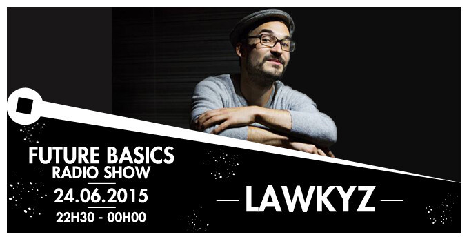 Épisode 24.06.15 I Future Basics I Lawkyz de l'émission Future Basics Radio Show