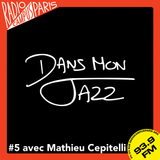 Dans Mon Jazz #5 avec Mathieu Cepitelli