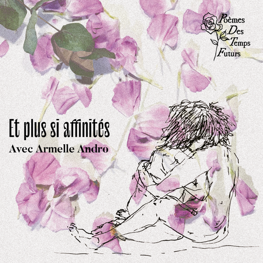 Épisode Et plus si affinités, avec Armelle Andro de l'émission Poèmes des Temps Futurs