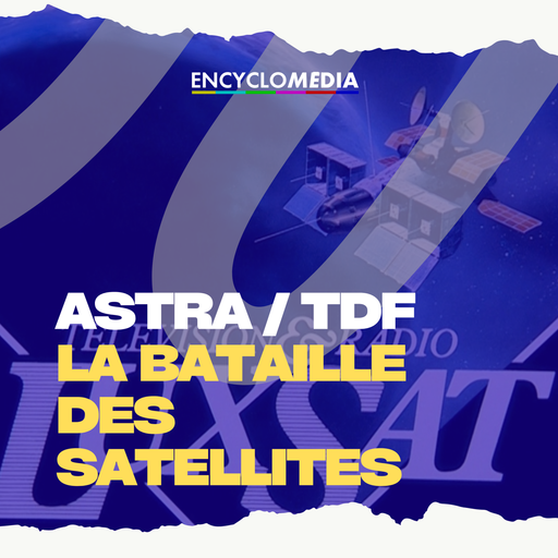 Épisode Astra vs TDF : la bataille des satellites de l'émission Encyclomédia