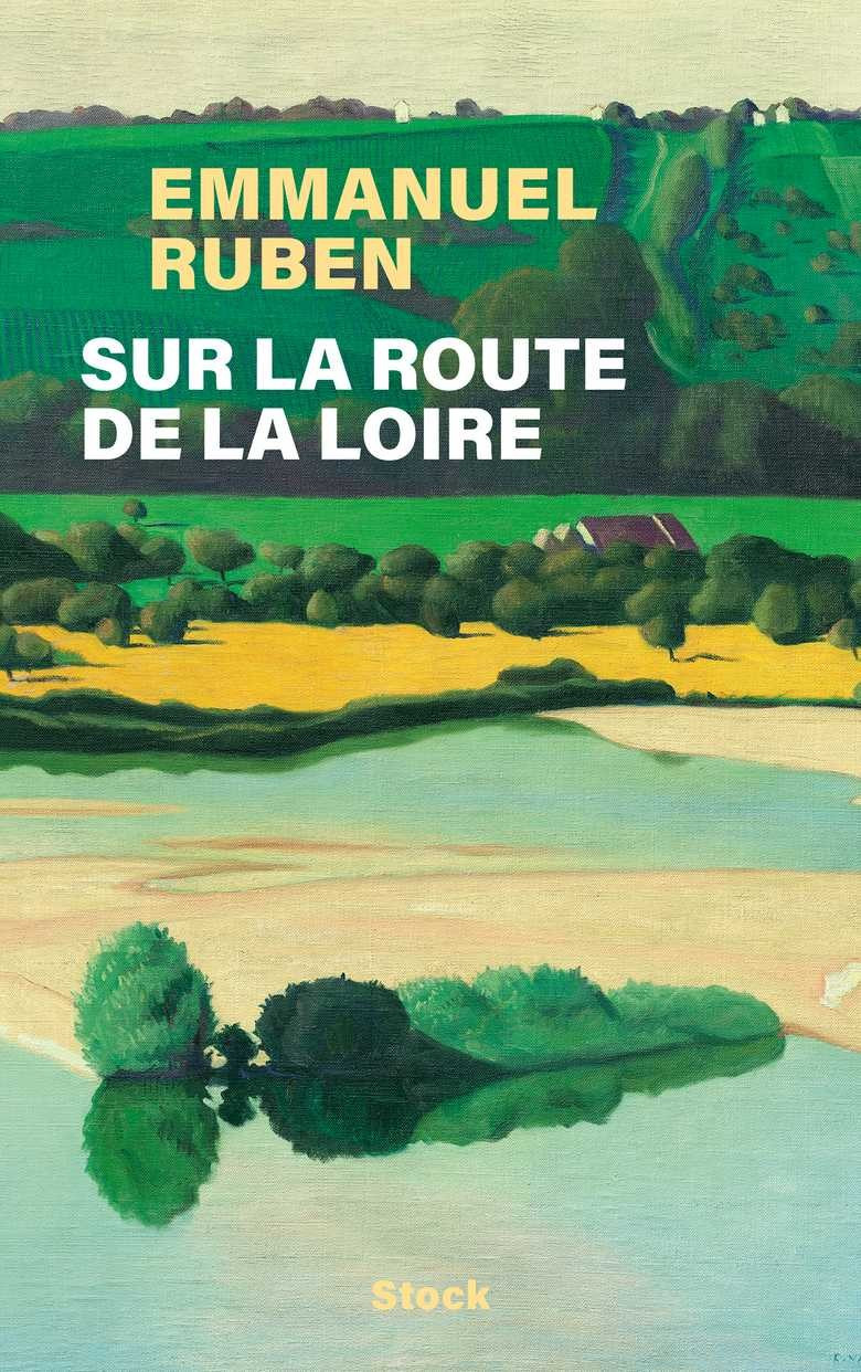 Couverture de "Sur la route de la Loire" © Emmanuel Ruben et Éditions Stock Sur la route de la Loire avec Emmanuel Ruben - La Fabrique Urbaine #101
