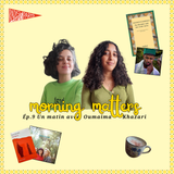 Episode 9 Un matin avec Oumaima Khazari