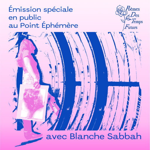 Épisode Émission en public avec Blanche Sabbah au Point Ép... de l'émission Poèmes des Temps Futurs