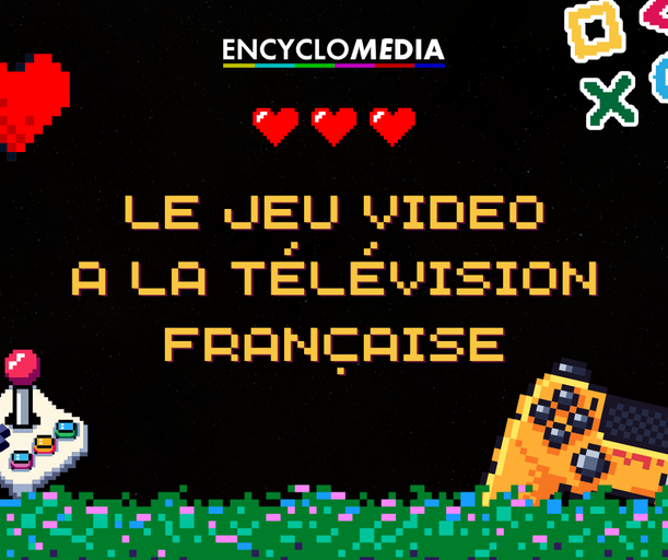 Épisode Le jeu vidéo à la télévision française de l'émission Encyclomédia