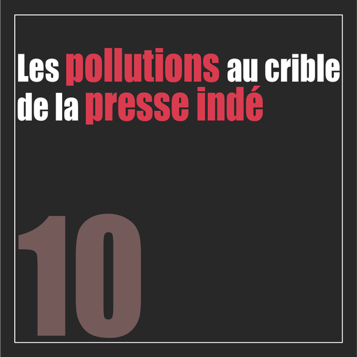 10 - Les pollutions au crible de la presse indé