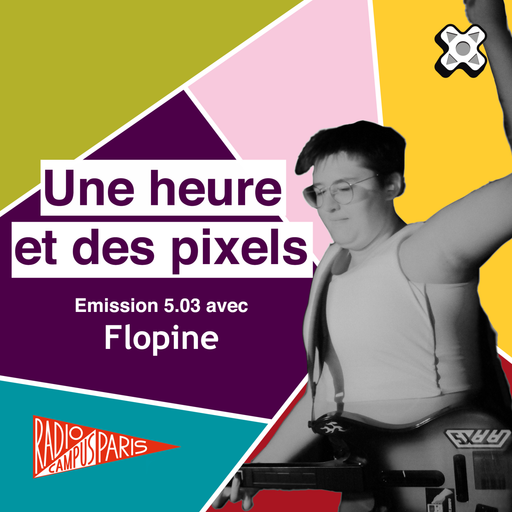 Épisode Une heure et des pixels 5.03 — Avec Flopine de l'émission Une Heure et des Pixels