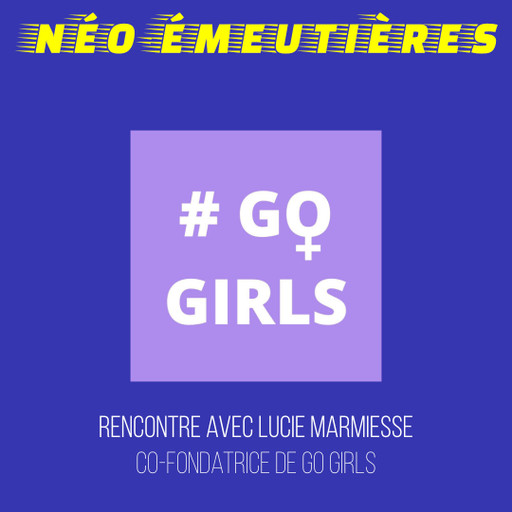 Épisode NÉO-ÉMEUTIÈRES - Hors-série : Interview de Lucie,... de l'émission Néo-Émeutières