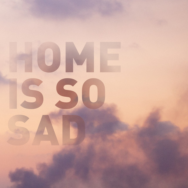 Home is so Sad