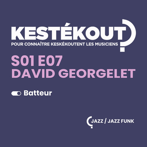 Épisode KESTEKOUT E07 - DAVID GEORGELET de l'émission Kestékout ?