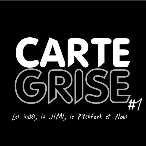 Épisode CARTE GRISE #1 - Les indés, la JIMI, le Pitchfork... de l'émission Musique