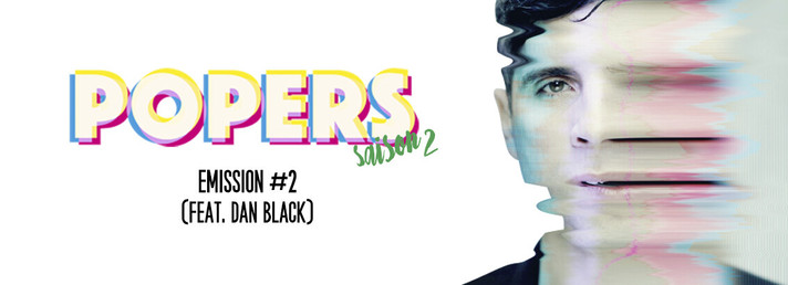 Épisode POPERS S02 #2 (FEAT. DAN BLACK) de l'émission Popers