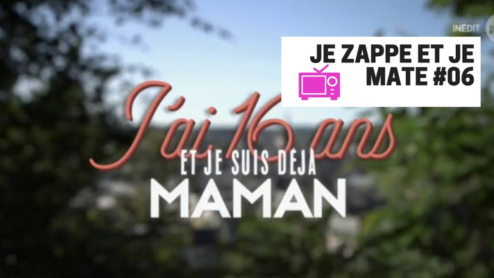Épisode Je zappe et je mate #06 - J'ai 16 et je suis maman de l'émission Je zappe et je mate