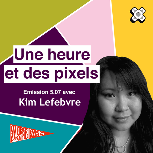 Épisode Une heure et des pixels 5.07 — Avec Kim Lefebvre de l'émission Une Heure et des Pixels