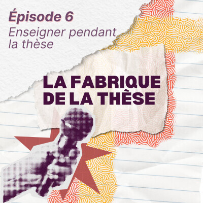 Épisode 6# Enseigner pendant la thèse de l'émission La Fabrique de la thèse