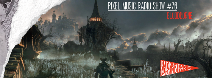 Épisode Pixel Music Radio Show #70 - Bloodborne de l'émission Pixel Music Radio Show