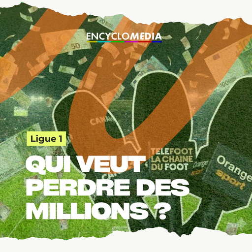 Épisode Ligue 1 : qui veut perdre des millions ? Comment l... de l'émission Encyclomédia