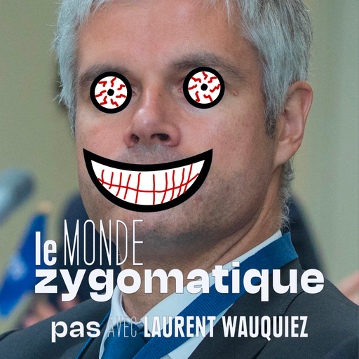 Épisode (pas) Avec Laurent Wauquiez de l'émission Le Monde Zygomatique