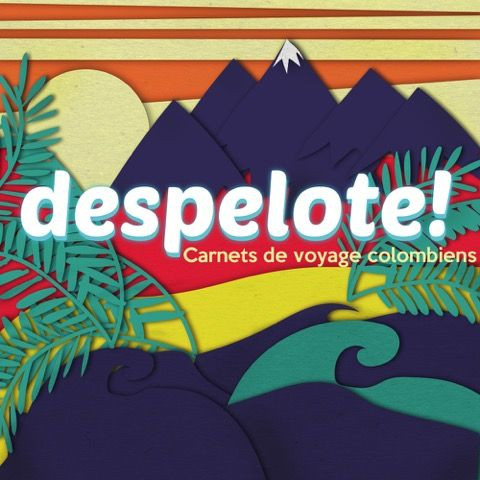 Despelote ! Carnets de voyage colombiens